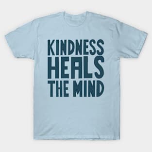 Kindness heals the mind T-Shirt